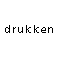 drukken